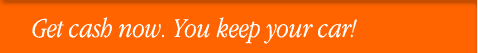 Get a Car Title Loan Now. You keep your car!